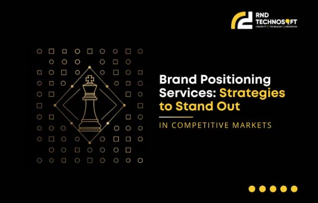 Brand Positioning Services: Strategies to Stand Out in Competitive Markets 